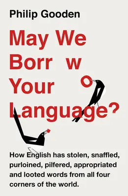 May We Borrow Your Language?: How English Steals Words from All Over the World (Kölcsönvehetjük a nyelvedet?: Hogyan lopja az angol a szavakat a világ minden tájáról) - May We Borrow Your Language?: How English Steals Words from All Over the World