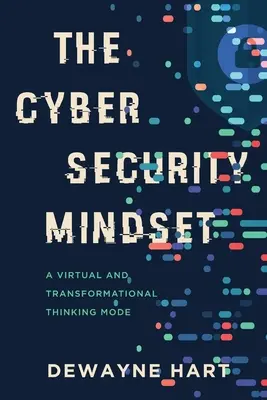 A kiberbiztonsági gondolkodásmód: Virtuális és transzformációs gondolkodásmód - The Cybersecurity Mindset: A Virtual and Transformational Thinking Mode