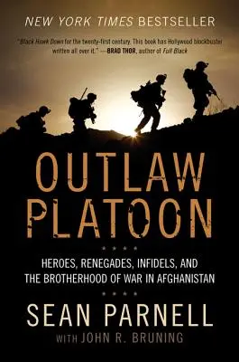 Outlaw Platoon: Hősök, renegátok, hitetlenek és a háború testvérisége Afganisztánban - Outlaw Platoon: Heroes, Renegades, Infidels, and the Brotherhood of War in Afghanistan