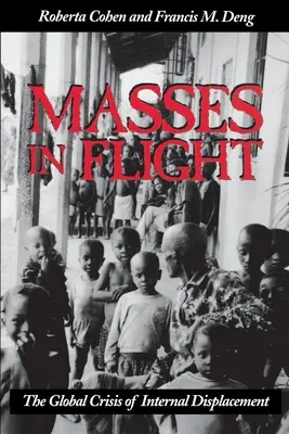 Tömegek a repülésben: A belső elvándorlás globális válsága - Masses in Flight: The Global Crisis of Internal Displacement