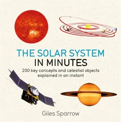 Naprendszer percek alatt: 200 kulcsfontosságú fogalom és égi objektum pillanatok alatt elmagyarázva - Solar System in Minutes: 200 Key Concepts and Celestial Objects Explained in an Instant