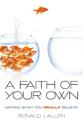 A saját hited: Nevezd meg, hogy mit hiszel igazán - Faith of Your Own: Naming What You Really Believe