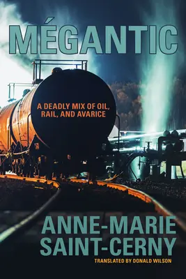 Mgantic: Az olaj, a vasút és a kapzsiság halálos keveréke - Mgantic: A Deadly Mix of Oil, Rail, and Avarice