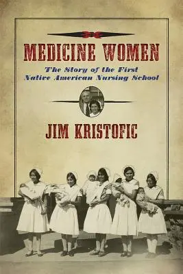 Medicine Women (Orvosi nők): Az első indián ápolónőiskola története - Medicine Women: The Story of the First Native American Nursing School