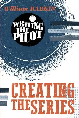 A pilóta megírása: A sorozat létrehozása - Writing the Pilot: Creating the Series