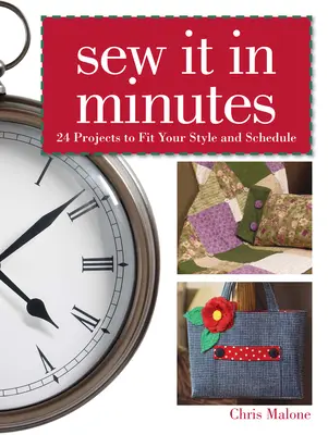 Sew it in Minutes - 24 projekt a stílusodhoz és az időbeosztásodhoz igazodva - Sew it in Minutes - 24 Projects to Fit Your Style and Schedule