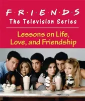 Friends: A televíziós sorozat: Leckék az életről, a szerelemről és a barátságról. - Friends: The Television Series: Lessons on Life, Love, and Friendship