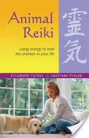 Állati reiki: Az energia használata az állatok gyógyítására az életedben - Animal Reiki: Using Energy to Heal the Animals in Your Life