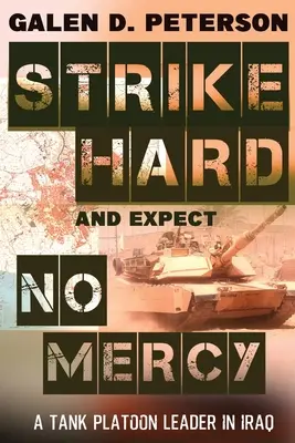 Keményen csapj le és ne várj kegyelmet: A Tank Platoon Leader in Iraq - Strike Hard and Expect No Mercy: A Tank Platoon Leader in Iraq