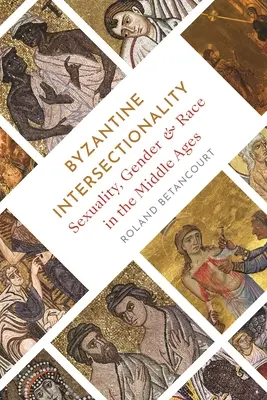 Bizánci interszekcionalitás: Szexualitás, nemek és fajok a középkorban - Byzantine Intersectionality: Sexuality, Gender, and Race in the Middle Ages