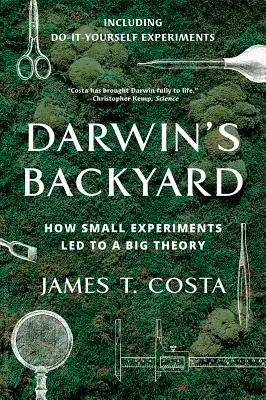 Darwin hátsó kertje: Hogyan vezettek a kis kísérletek a nagy elmélethez - Darwin's Backyard: How Small Experiments Led to a Big Theory