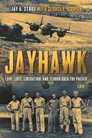 Jayhawk: Szerelem, veszteség, felszabadulás és terror a Csendes-óceán felett - Jayhawk: Love, Loss, Liberation, and Terror Over the Pacific