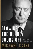 A véres ajtók szétrobbantása: És más életleckék - Blowing the Bloody Doors Off: And Other Lessons in Life