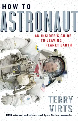 Hogyan kell űrhajózni: Egy bennfentes útmutató a Föld bolygó elhagyásához - How to Astronaut: An Insider's Guide to Leaving Planet Earth