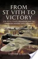 St Vith-től a győzelemig: A 218. (Aranypart) század és a náci Németország elleni hadjárat - From St Vith to Victory: 218 (Gold Coast) Squadron and the Campaign Against Nazi Germany