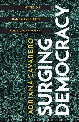 Surging Democracy: Megjegyzések Hannah Arendt politikai gondolkodásához - Surging Democracy: Notes on Hannah Arendt's Political Thought