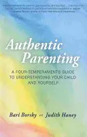 Hiteles szülői magatartás: Négyféle temperamentum útmutatója a gyermekedhez és önmagadhoz - Authentic Parenting: A Four-Temperaments Guide to Your Child and Yourself