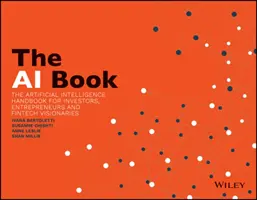 The AI Book: A mesterséges intelligencia kézikönyve befektetőknek, vállalkozóknak és fintech-vízióskodóknak - The AI Book: The Artificial Intelligence Handbook for Investors, Entrepreneurs and Fintech Visionaries