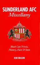 Sunderland AFC Vegyeskönyv: Black Cats Trivia, történelem, tények és statisztikák - Sunderland AFC Miscellany: Black Cats Trivia, History, Facts & Stats