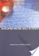 Az íráskészség fejlesztése franciául (Bishop Graham (The Open University UK.)) - Developing Writing Skills in French (Bishop Graham (The Open University UK.))