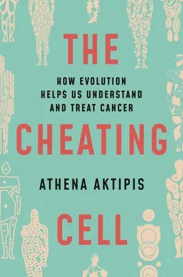 A csaló sejt: Hogyan segít az evolúció a rák megértésében és kezelésében? - The Cheating Cell: How Evolution Helps Us Understand and Treat Cancer