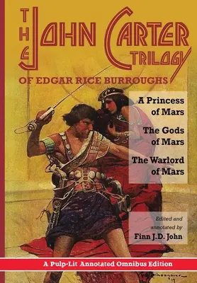 Edgar Rice Burroughs John Carter-trilógiája: A Mars hercegnője, A Mars istenei és A Mars hadúrja - A Pulp-Lit Annotated Omnibus Edition (magyarázatokkal ellátott kötet) - The John Carter Trilogy of Edgar Rice Burroughs: A Princess of Mars, The Gods of Mars and The Warlord of Mars -A Pulp-Lit Annotated Omnibus Edition