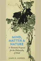 Az elme, az anyag és a természet egy thomista javaslat az elme filozófiájához - Mind, Matter, and Nature a Thomistic Proposal for the Philosophy of Mind