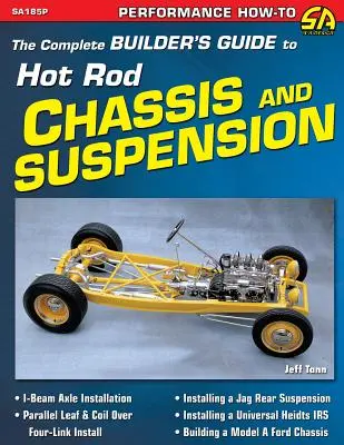 The Complete Builder's Guide to Hot Rod Chassis & Suspension (A Hot Rod alváz és felfüggesztés teljes útmutatója) - The Complete Builder's Guide to Hot Rod Chassis & Suspension