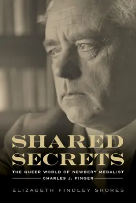 Megosztott titkok: A Newbery-érmes Charles J. Finger furcsa világa - Shared Secrets: The Queer World of Newbery Medalist Charles J. Finger