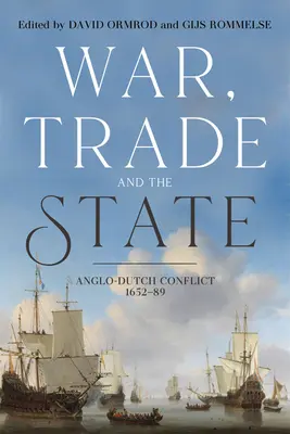 Háború, kereskedelem és állam: Angol-holland konfliktus, 1652-89 - War, Trade and the State: Anglo-Dutch Conflict, 1652-89