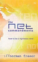 A hálózati parancsolatok: Az alapvető felhasználói útmutató Isten követéséhez a kibertérben - The Net Commandments: The Essential Users Guide to Following God in Cyberspace