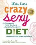 Őrült szexi diéta: Egyél zöldséget, gyújtsd meg a szikrát, és élj úgy, mintha komolyan gondolnád! - Crazy Sexy Diet: Eat Your Veggies, Ignite Your Spark, and Live Like You Mean It!