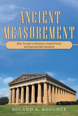 Ősi mérés: Hogyan alkották meg az ősi civilizációk a pontos és reprodukálható szabványokat? - Ancient Measurement: How Ancient Civilizations Created Precise and Reproducible Standards