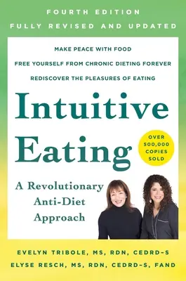 Intuitív étkezés, 4. kiadás: A Revolutionary Anti-Diet Approach - Intuitive Eating, 4th Edition: A Revolutionary Anti-Diet Approach