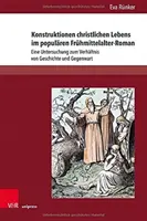 Konstruktionen Christlichen Lebens Im Popularen Fruhmittelalter-Roman: Eine Untersuchung Zum Verhaltnis Von Geschichte Und Gegenwart