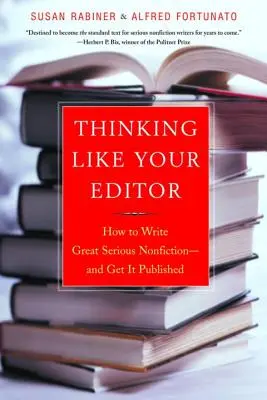 Gondolkodj úgy, mint a szerkesztőd: Hogyan írj nagyszerű, komoly tényirodalmat, és hogyan jelentesd meg azt - Thinking Like Your Editor: How to Write Great Serious Nonfiction and Get It Published