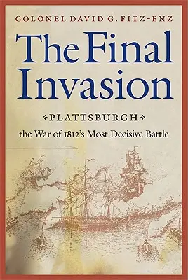 Végső invázió: Plattsburgh, az 1812-es háború legdöntőbb csatája - Final Invasion: Plattsburgh, the War of 1812's Most Decisive Battle