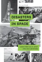 Katasztrófák a térben: Történetek az amerikai-szovjet űrversenyből és azon túlról - Disasters in Space: Stories from the Us-Soviet Space Race and Beyond