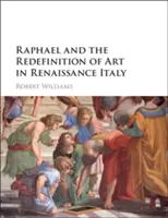 Raffaello és a művészet újradefiniálása a reneszánsz Itáliában - Raphael and the Redefinition of Art in Renaissance Italy