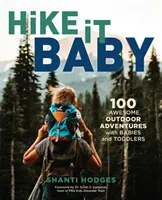 Hike It Baby: 100 fantasztikus szabadtéri kaland csecsemőkkel és kisgyermekekkel - Hike It Baby: 100 Awesome Outdoor Adventures with Babies and Toddlers