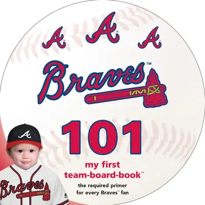 Atlanta Braves 101: Az első csapat-beszámolókönyvem - Atlanta Braves 101: My First Team-Board-Book