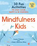 Mindfulness gyerekeknek: 30 szórakoztató tevékenység, hogy nyugodtak, boldogok és magabiztosak maradjunk - Mindfulness for Kids: 30 Fun Activities to Stay Calm, Happy, and in Control