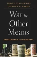 Háború más eszközökkel: Geoökonómia és államvezetés - War by Other Means: Geoeconomics and Statecraft