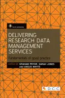 Kutatási adatkezelési szolgáltatások nyújtása: A helyes gyakorlat alapjai - Delivering Research Data Management Services: Fundamentals of Good Practice