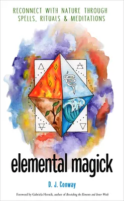 Elemi mágia: Varázslatok, rituálék és meditációk segítségével újra kapcsolatba lépni a természettel. - Elemental Magick: Reconnect with Nature Through Spells, Rituals, and Meditations