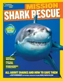 National Geographic Kids Mission: Cápamentés: Mindent a cápákról és a megmentésükről - National Geographic Kids Mission: Shark Rescue: All about Sharks and How to Save Them