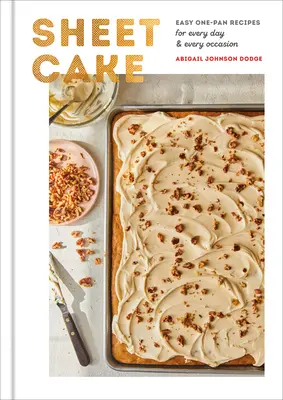 Sheet Cake: Easy One-Pan Receptes for Every Day and Every Occasion: Sütőkönyv - Sheet Cake: Easy One-Pan Recipes for Every Day and Every Occasion: A Baking Book