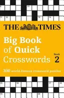 The Times Big Book of Quick Crosswords 2. könyv: 300 világhírű keresztrejtvényfejtés - The Times Big Book of Quick Crosswords Book 2: 300 World-Famous Crossword Puzzles