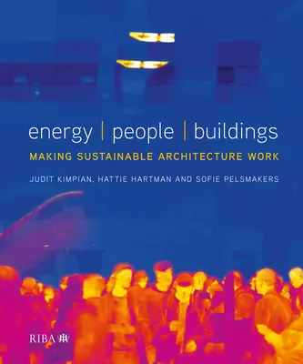 Energia, emberek, épületek: Fenntartható építészet: A fenntartható építészet megvalósítása - Energy, People, Buildings: Making Sustainable Architecture Work