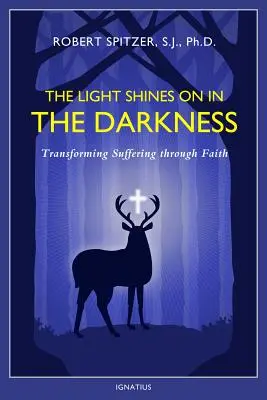 A fény világít a sötétségben, 4. kötet: A szenvedés átalakítása a hit által - The Light Shines on in the Darkness, Volume 4: Transforming Suffering Through Faith